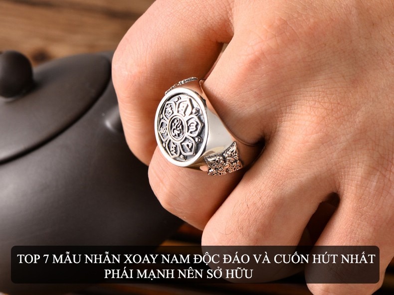 TOP 7 MAU NHAN XOAY NAM DOC DAO VA CUON HUT NHAT PHAI MANH NEN SO HUU