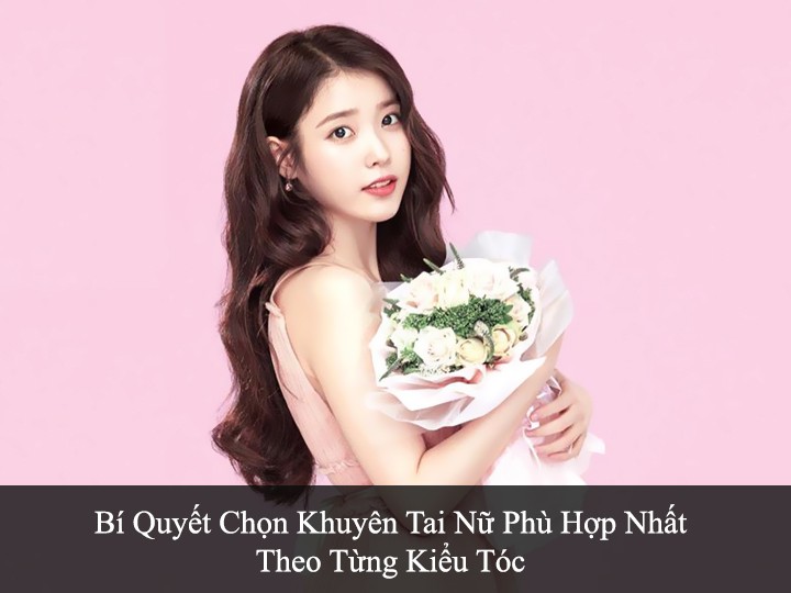 Bi Quyet Chon Khuyen Tai Nu Phu Hop Nhat Theo Tung Kieu Toc 12