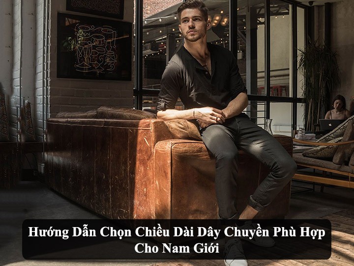 Huong Dan Chon Chieu Dai Day Chuyen Phu Hop Cho Nam Gioi 2